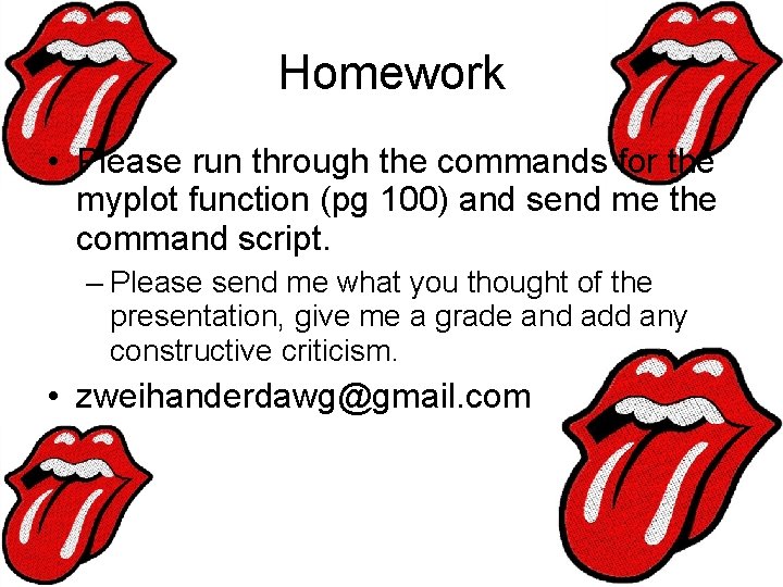 Homework • Please run through the commands for the myplot function (pg 100) and