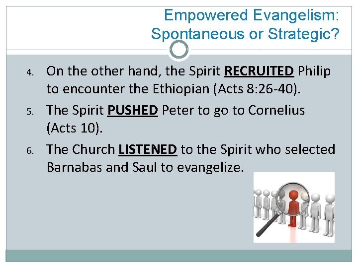 Empowered Evangelism: Spontaneous or Strategic? 4. 5. 6. On the other hand, the Spirit