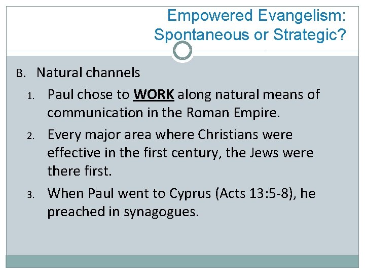 Empowered Evangelism: Spontaneous or Strategic? B. Natural channels 1. 2. 3. Paul chose to