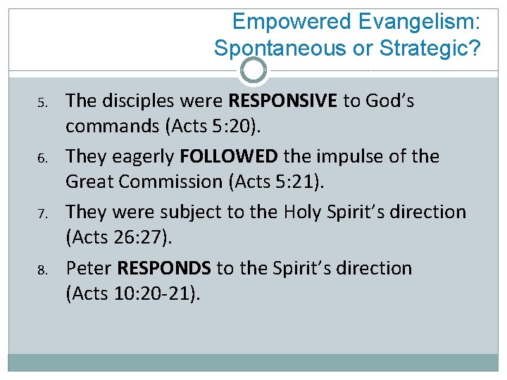 Empowered Evangelism: Spontaneous or Strategic? 5. 6. 7. 8. The disciples were RESPONSIVE to