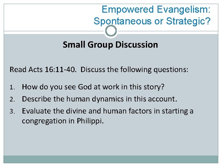 Empowered Evangelism: Spontaneous or Strategic? Small Group Discussion Read Acts 16: 11 -40. Discuss