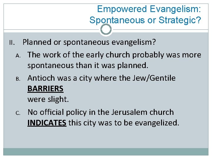 Empowered Evangelism: Spontaneous or Strategic? II. Planned or spontaneous evangelism? A. B. C. The