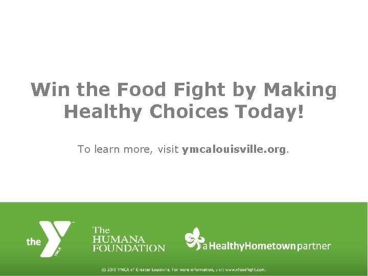 Win the Food Fight by Making Healthy Choices Today! To learn more, visit ymcalouisville.