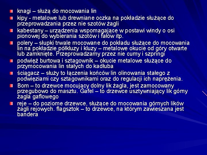 knagi – służą do mocowania lin kipy - metalowe lub drewniane oczka na pokładzie