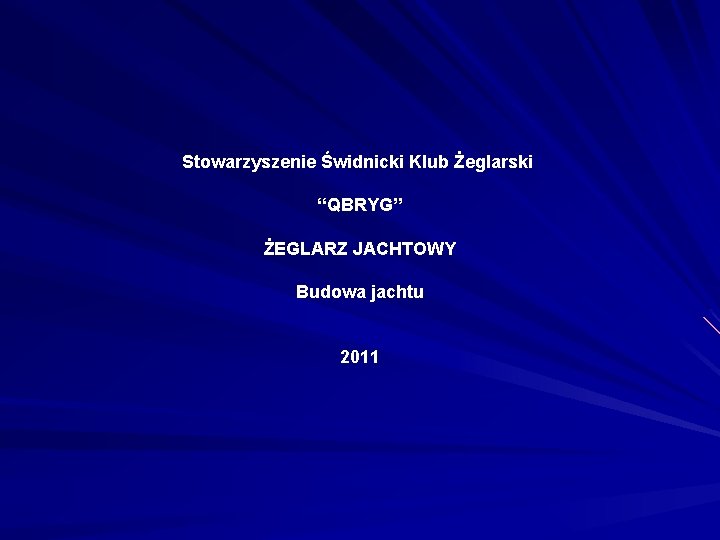 Stowarzyszenie Świdnicki Klub Żeglarski “QBRYG” ŻEGLARZ JACHTOWY Budowa jachtu 2011 