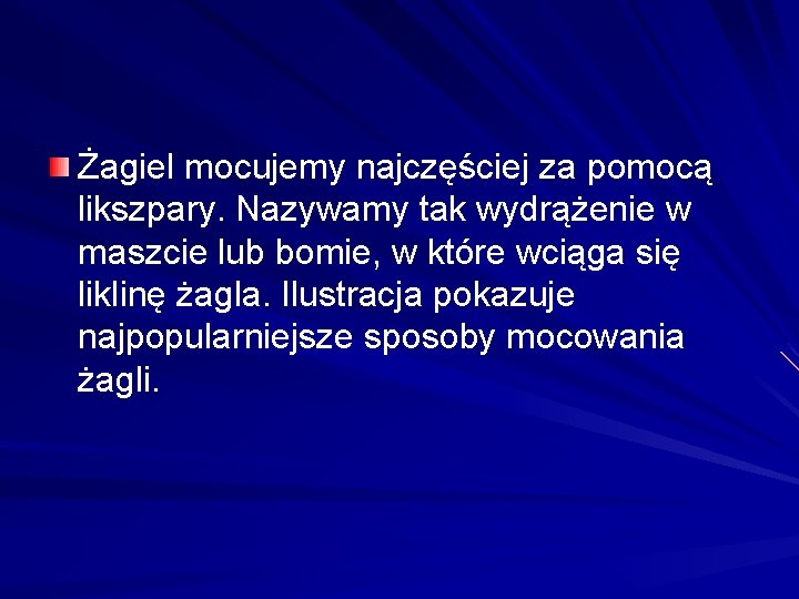 Żagiel mocujemy najczęściej za pomocą likszpary. Nazywamy tak wydrążenie w maszcie lub bomie, w