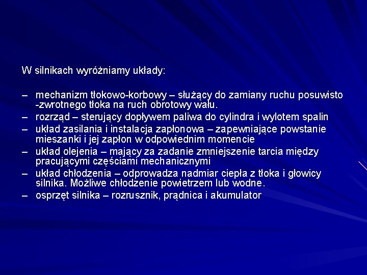 W silnikach wyróżniamy układy: – mechanizm tłokowo-korbowy – służący do zamiany ruchu posuwisto -zwrotnego