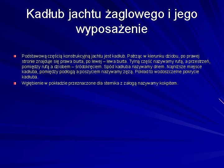 Kadłub jachtu żaglowego i jego wyposażenie Podstawową częścią konstrukcyjną jachtu jest kadłub. Patrząc w