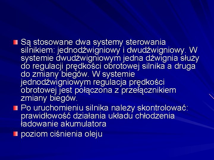 Są stosowane dwa systemy sterowania silnikiem: jednodźwigniowy i dwudźwigniowy. W systemie dwudźwigniowym jedna dźwignia