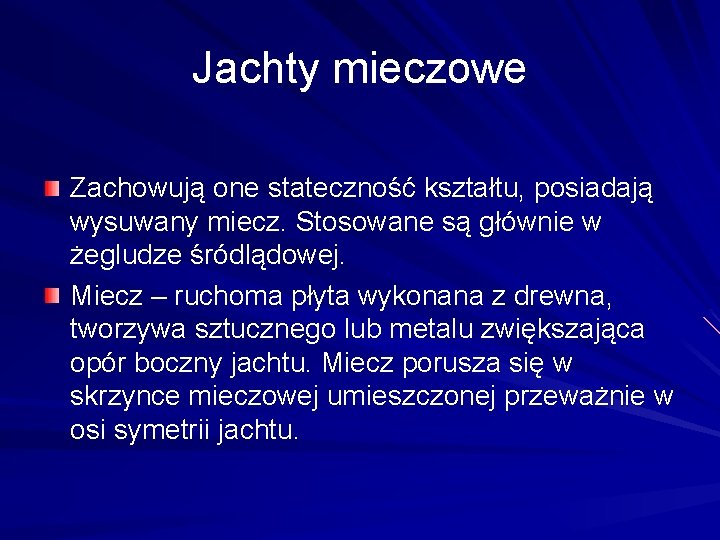 Jachty mieczowe Zachowują one stateczność kształtu, posiadają wysuwany miecz. Stosowane są głównie w żegludze