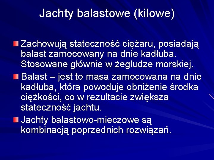 Jachty balastowe (kilowe) Zachowują stateczność ciężaru, posiadają balast zamocowany na dnie kadłuba. Stosowane głównie