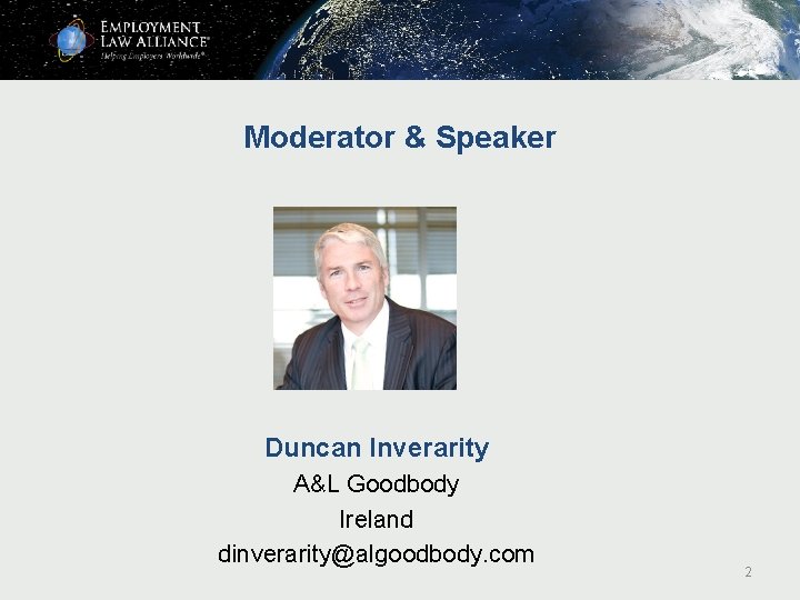 Moderator & Speaker Duncan Inverarity A&L Goodbody Ireland dinverarity@algoodbody. com 2 Moderator & Speaker Duncan Inverarity A&L Goodbody Ireland dinverarity@algoodbody. com 2