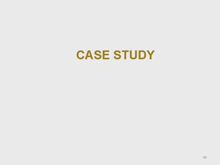CASE STUDY 49 CASE STUDY 49