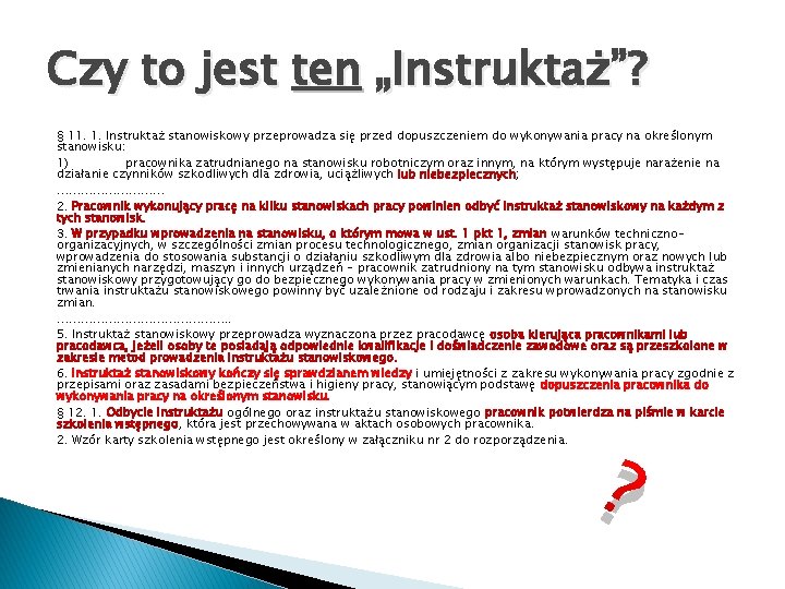 Czy to jest ten „Instruktaż”? § 11. 1. Instruktaż stanowiskowy przeprowadza się przed dopuszczeniem Czy to jest ten „Instruktaż”? § 11. 1. Instruktaż stanowiskowy przeprowadza się przed dopuszczeniem