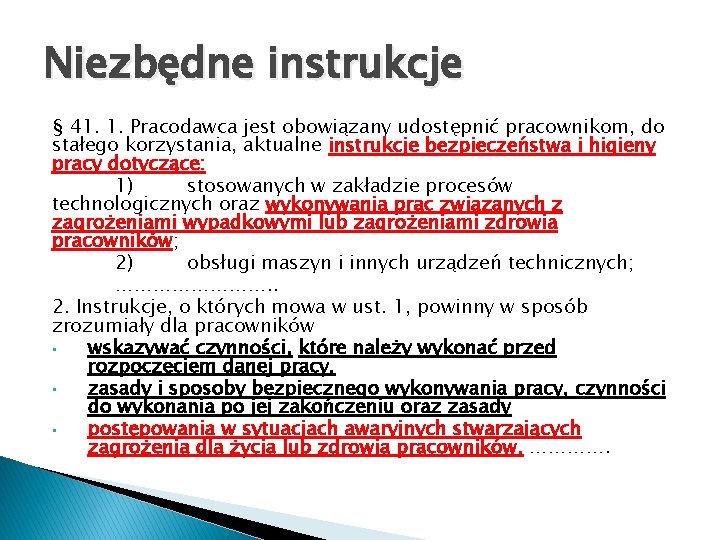 Niezbędne instrukcje § 41. 1. Pracodawca jest obowiązany udostępnić pracownikom, do stałego korzystania, aktualne Niezbędne instrukcje § 41. 1. Pracodawca jest obowiązany udostępnić pracownikom, do stałego korzystania, aktualne