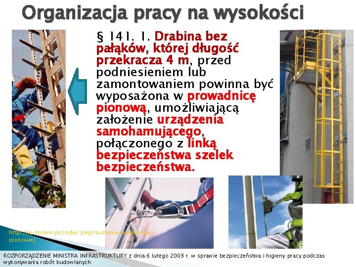 Organizacja pracy na wysokości § 141. 1. Drabina bez pałąków, której długość przekracza 4 Organizacja pracy na wysokości § 141. 1. Drabina bez pałąków, której długość przekracza 4