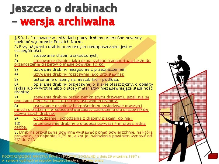 Jeszcze o drabinach – wersja archiwalna § 50. 1. Stosowane w zakładach pracy drabiny Jeszcze o drabinach – wersja archiwalna § 50. 1. Stosowane w zakładach pracy drabiny