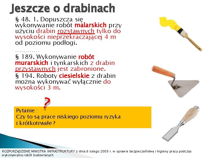 Jeszcze o drabinach § 48. 1. Dopuszcza się wykonywanie robót malarskich przy użyciu drabin Jeszcze o drabinach § 48. 1. Dopuszcza się wykonywanie robót malarskich przy użyciu drabin