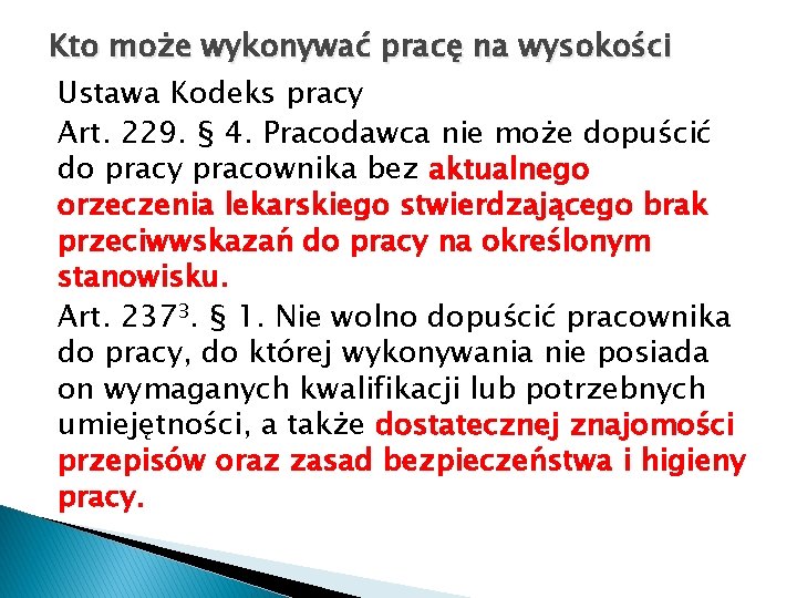 Kto może wykonywać pracę na wysokości Ustawa Kodeks pracy Art. 229. § 4. Pracodawca Kto może wykonywać pracę na wysokości Ustawa Kodeks pracy Art. 229. § 4. Pracodawca