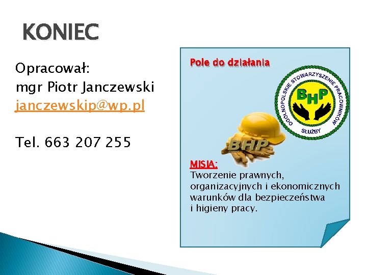 KONIEC Opracował: mgr Piotr Janczewski janczewskip@wp. pl Pole do działania Tel. 663 207 255 KONIEC Opracował: mgr Piotr Janczewski janczewskip@wp. pl Pole do działania Tel. 663 207 255