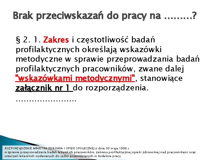 Brak przeciwskazań do pracy na ………? § 2. 1. Zakres i częstotliwość badań profilaktycznych Brak przeciwskazań do pracy na ………? § 2. 1. Zakres i częstotliwość badań profilaktycznych