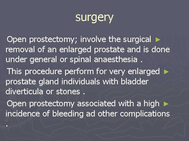 surgery Open prostectomy; involve the surgical ► removal of an enlarged prostate and is