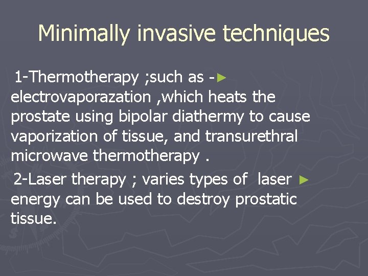 Minimally invasive techniques 1 -Thermotherapy ; such as - ► electrovaporazation , which heats