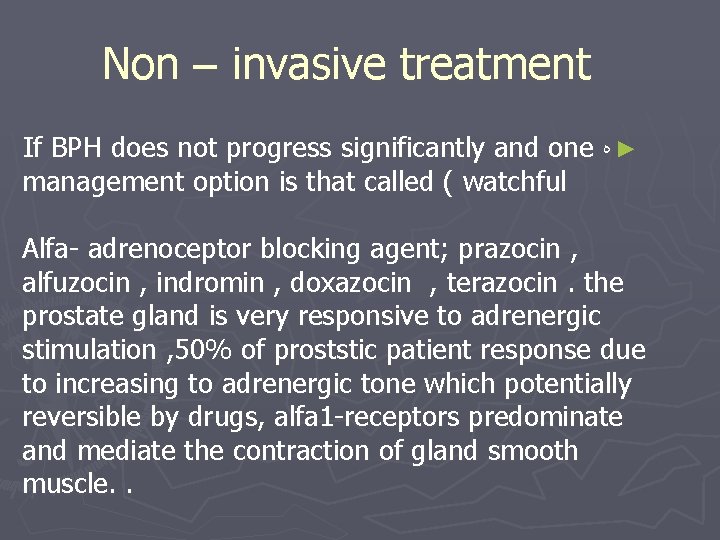 Non – invasive treatment If BPH does not progress significantly and one ► ﻩ