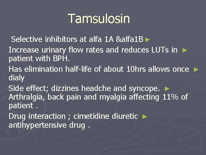 Tamsulosin Selective inhibitors at alfa 1 A &alfa 1 B ► Increase urinary flow