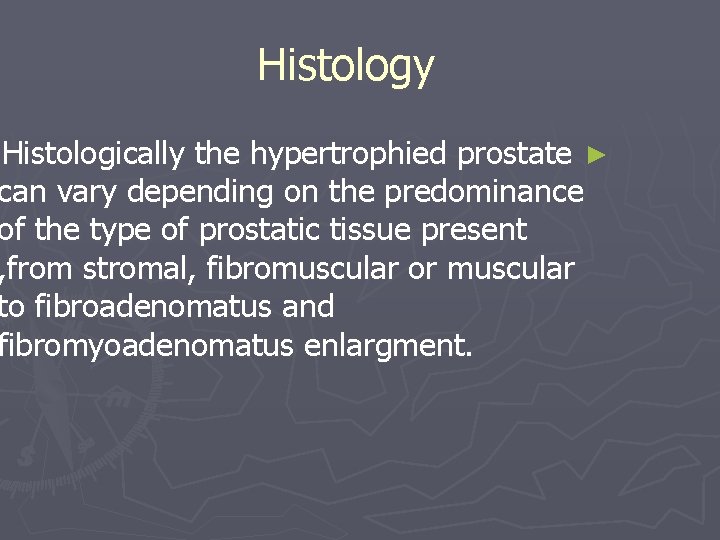 Histology Histologically the hypertrophied prostate ► can vary depending on the predominance of the