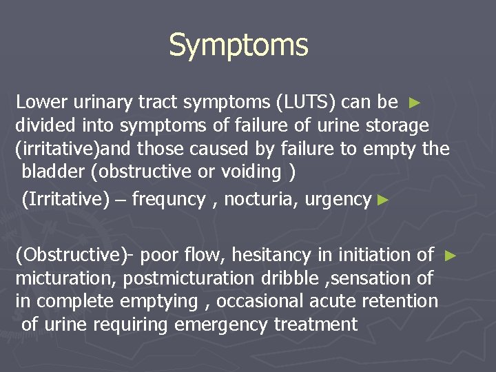 Symptoms Lower urinary tract symptoms (LUTS) can be ► divided into symptoms of failure
