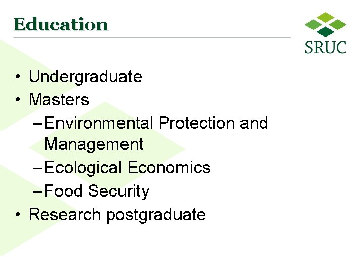 Education • Undergraduate • Masters – Environmental Protection and Management – Ecological Economics –