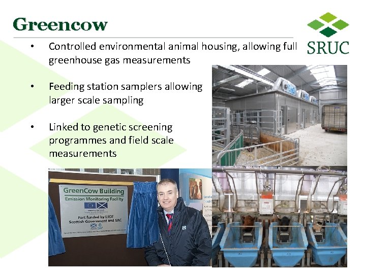 Greencow • Controlled environmental animal housing, allowing full greenhouse gas measurements • Feeding station