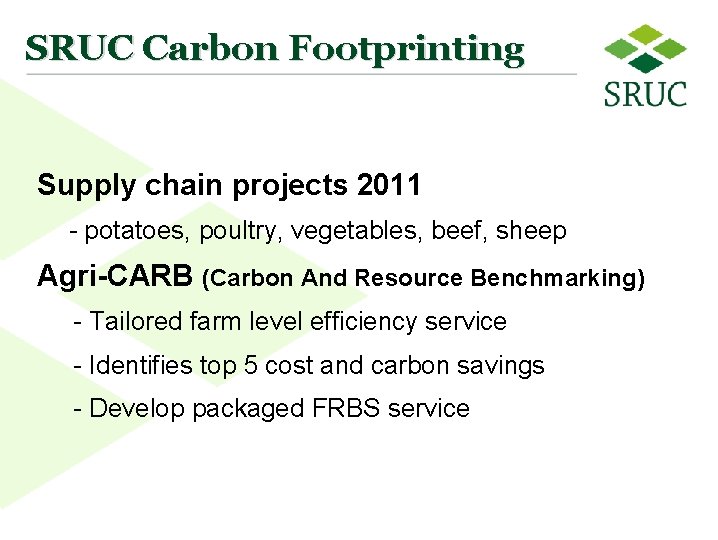 SRUC Carbon Footprinting Supply chain projects 2011 - potatoes, poultry, vegetables, beef, sheep Agri-CARB