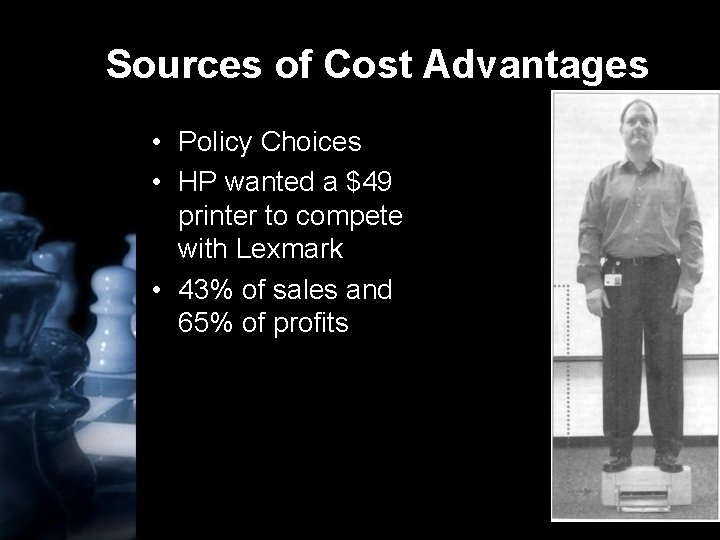 Sources of Cost Advantages • Policy Choices • HP wanted a $49 printer to