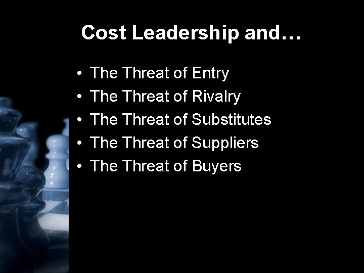 Cost Leadership and… • • • The Threat of Entry The Threat of Rivalry