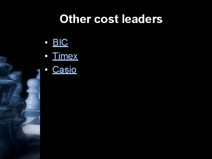 Other cost leaders • BIC • Timex • Casio 
