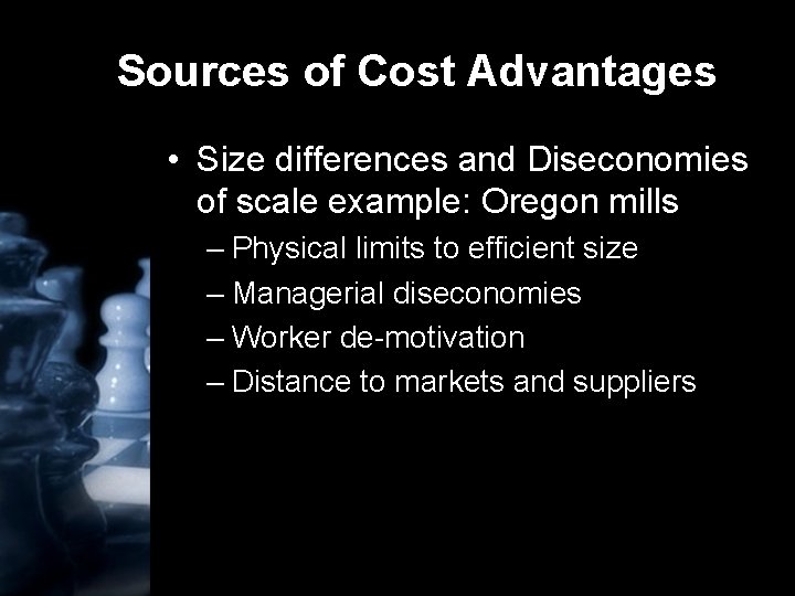 Sources of Cost Advantages • Size differences and Diseconomies of scale example: Oregon mills