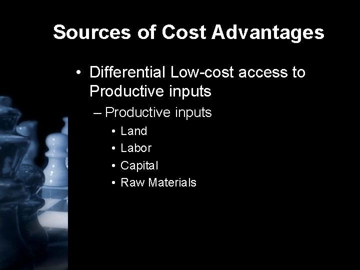 Sources of Cost Advantages • Differential Low-cost access to Productive inputs – Productive inputs