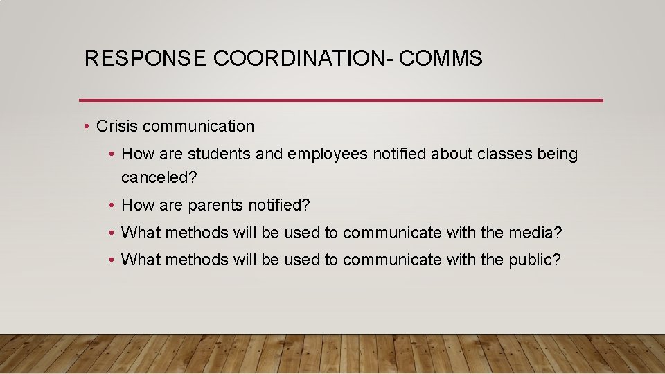 RESPONSE COORDINATION- COMMS • Crisis communication • How are students and employees notified about