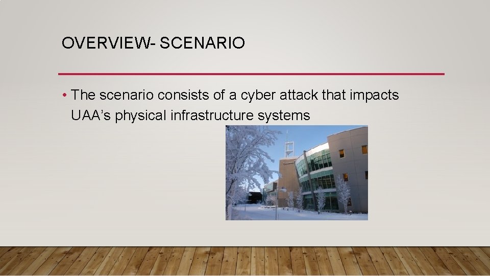OVERVIEW- SCENARIO • The scenario consists of a cyber attack that impacts UAA’s physical