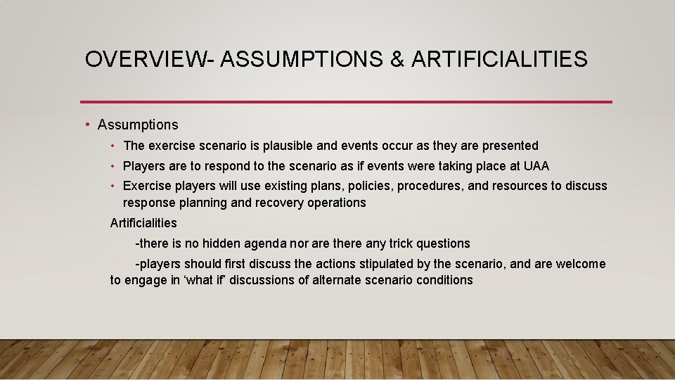 OVERVIEW- ASSUMPTIONS & ARTIFICIALITIES • Assumptions • The exercise scenario is plausible and events