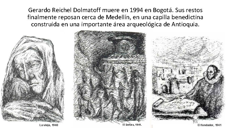 Gerardo Reichel Dolmatoff muere en 1994 en Bogotá. Sus restos finalmente reposan cerca de