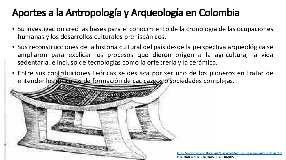 Aportes a la Antropología y Arqueología en Colombia • Su investigación creó las bases