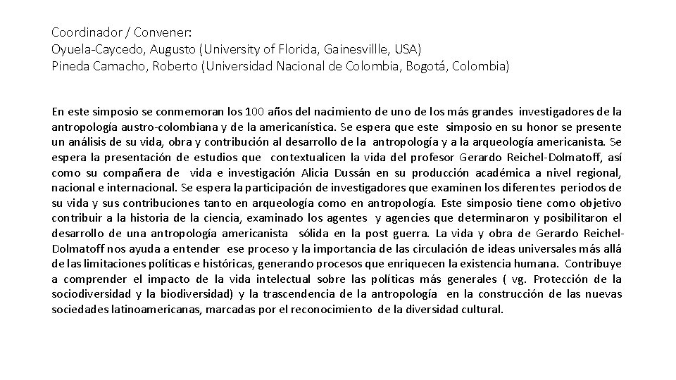 Coordinador / Convener: Oyuela-Caycedo, Augusto (University of Florida, Gainesvillle, USA) Pineda Camacho, Roberto (Universidad