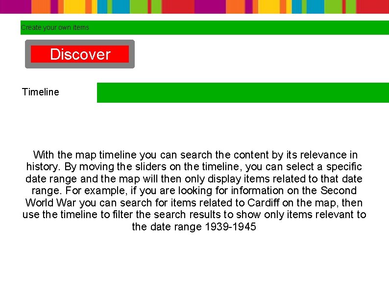 Create your own items Discover Timeline With the map timeline you can search the