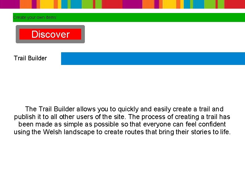 Create your own items` Discover Trail Builder The Trail Builder allows you to quickly