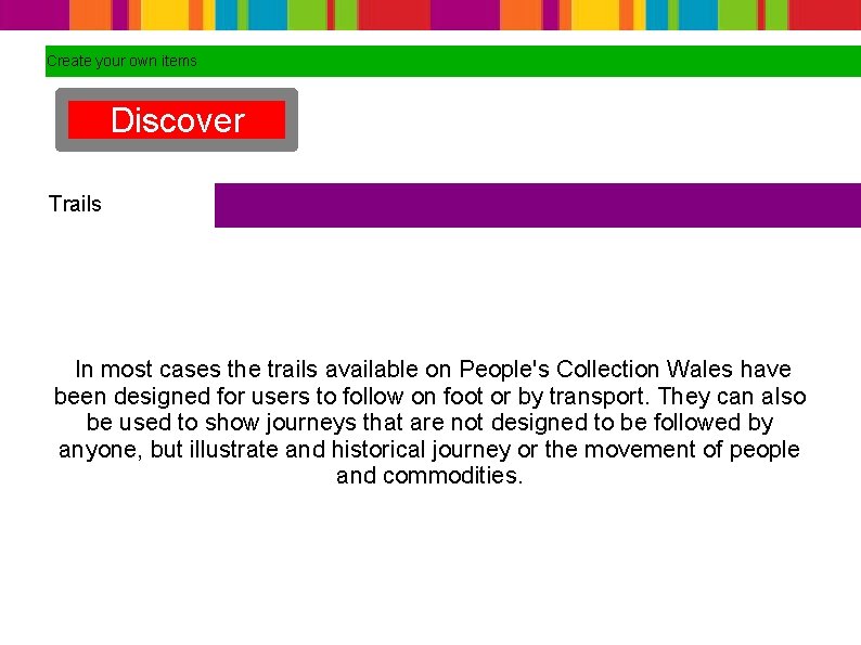 Create your own items Discover Trails In most cases the trails available on People's