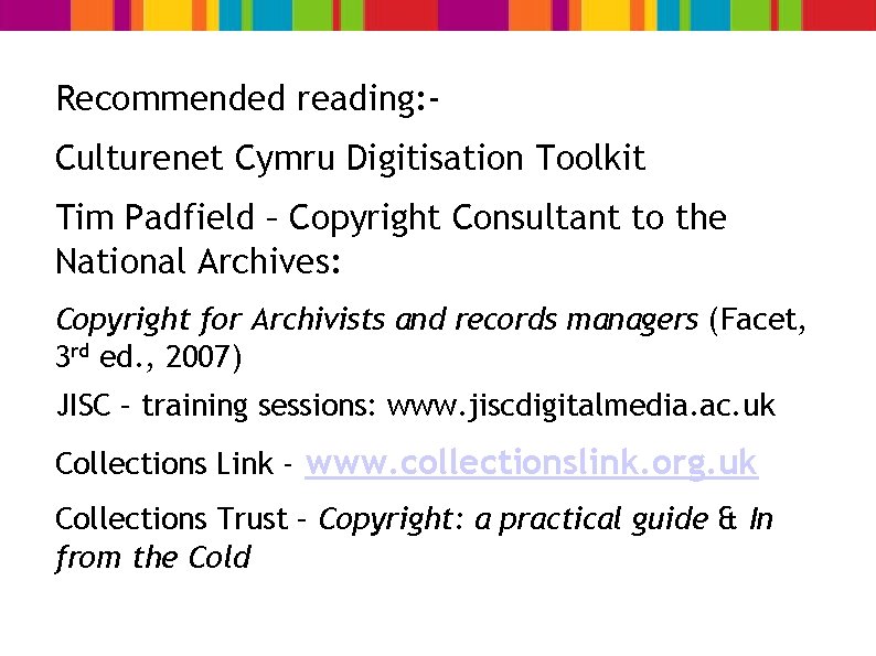 Recommended reading: Culturenet Cymru Digitisation Toolkit Tim Padfield – Copyright Consultant to the National