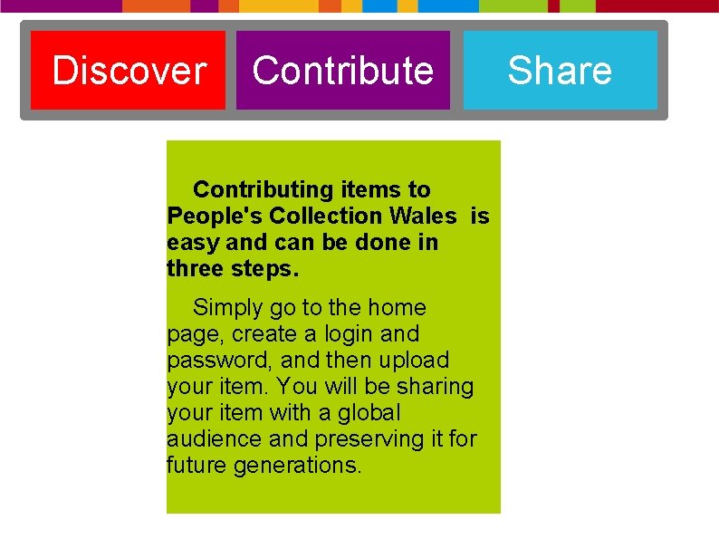 Discover Contribute Contributing items to People's Collection Wales is easy and can be done